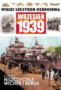 Wielki Leksykon Uzbrojenia Wrzesień 1939 Tom 12 Niszczyciele Wicher i Burza -  - książka
