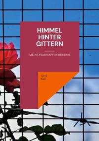 Himmel hinter Gittern - Gerd Keil - ebook