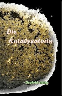 Die Katalysatorin - Liesbeth Listig - ebook