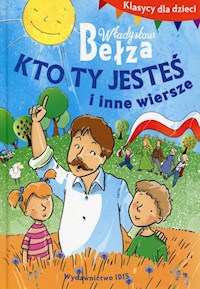 Klasycy dla dzieci Kto ty jesteś i inne wiersze - Władysław Bełza - książka