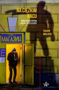 Na ciężkim kacu. Nowa Rosja Putina i duchy przeszłości - Shaun Walker - ebook + książka