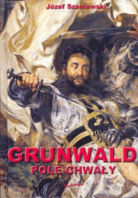 Grunwald. Pole chwały - Józef Szaniawski - ebook