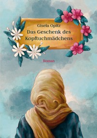 Das Geschenk des Kopftuchmädchens - Gisela Opitz - ebook
