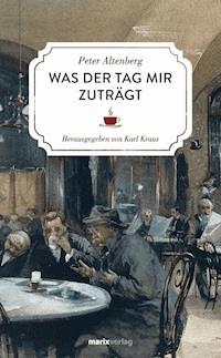 Was der Tag mir zuträgt - Peter Altenberg - ebook