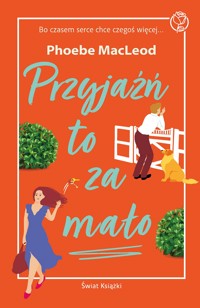 Przyjaźń to za mało - Phoebe MacLeod - ebook + książka