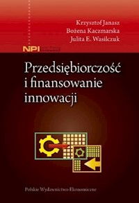 Przedsiębiorczość i finansowanie innowacji - Janasz Krzysztof, Kaczmarska Bożena, Wasilczuk Julita E. - książka