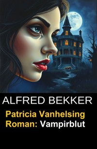Patricia Vanhelsing Roman: Vampirblut - Alfred Bekker - ebook