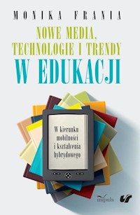 Nowe media, technologie i trendy w edukacji - Monika Frania - książka