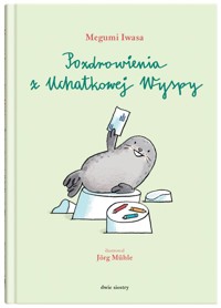 Pozdrowienia z Uchatkowej Wyspy - Iwasa Megumi - książka