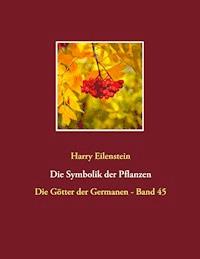 Die Symbolik der Pflanzen - Harry Eilenstein - ebook