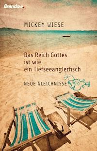 Das Reich Gottes ist wie ein Tiefseeanglerfisch - Mickey Wiese - ebook