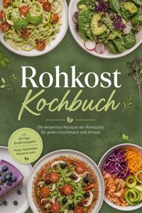 Rohkost Kochbuch: Die leckersten Rezepte der Rohküche für jeden Geschmack und Anlass – inkl. 30-Tage-Ernährungsplan, Pizza, Fermenten, Desserts uvm. - Maria Langnitz - ebook