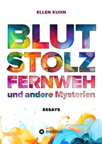 Blut, Stolz, Fernweh und andere Mysterien - Ellen Kuhn - ebook