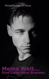 Meine Welt... Eine Liebe ohne Grenzen - Michelangelo DiFranco - ebook