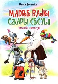 Mądre bajki Czapli Cecylii Uczucia i emocje - Jacewicz Beata - książka