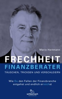 FRECHHEIT FINANZBERATER - TÄUSCHEN, TRICKSEN UND VERSCHLEIERN - Mario Hartmann - ebook
