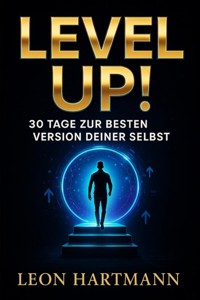 "Level Up! – 30 Tage zur besten Version deiner selbst" - Leon Hartmann - ebook