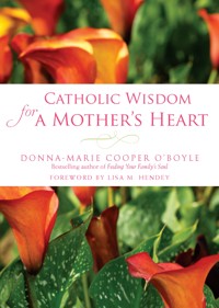 Catholic Wisdom for a Mother's Heart - Donna-Marie Cooper O’Boyle - ebook