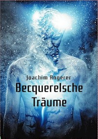 Becquerelsche Träume - Joachim Angerer - ebook