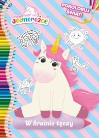 Moje Jednorożce Pokoloruj świat W krainie tęczy -  - książka
