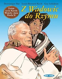 Z Wadowic do Rzymu Dzieje życia Karola Wojtyły - Jana Pawła II - Bar Dominique, Koch Louis-Bernard, Lehideux Guy - książka