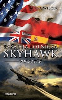 Eskadra lotnicza Skyhawk - Początek - Anna Więcek - ebook + audiobook