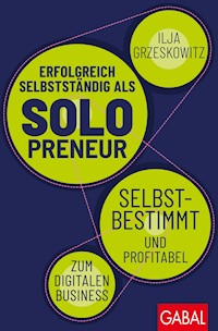 Erfolgreich selbstständig als Solopreneur - Ilja  Grzeskowitz - ebook
