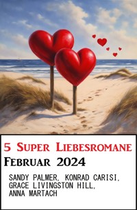 5 Super Liebesromane Februar 2024 - Sandy Palmer - ebook