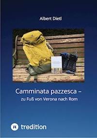 Camminata pazzesca - zu Fuß von Verona nach Rom - Albert Dietl - ebook