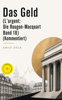 Das Geld (L'argent: Die Rougon-Macquart Band 18) (Kommentiert) - Emile Zola - ebook