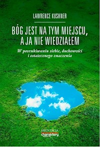 Bóg jest na tym miejscu, a ja nie wiedziałem - Lawrence Kushner - książka