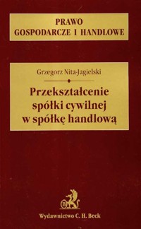 Przekształcenie spółki cywilnej w spółkę handlową - Grzegorz Nita-Jagielski - książka