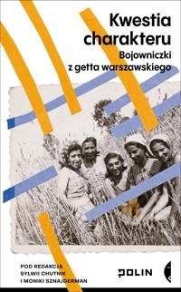 Kwestia charakteru. Bojowniczki z getta warszawskiego - zbiorowa praca - książka