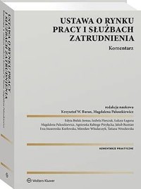Ustawa o rynku pracy i służbach zatrudnienia. Komentarz - Magdalena Paluszkiewicz, Mirosław Włodarczyk, Edyta Bielak-Jomaa, Izabela Florczak, Krzysztof Wojciech Baran, Tatiana Wrocławska, Agnieszka Rabiega-Przyłęcka, Łukasz Łaguna, Jakub Rumian, Ewa Staszewska-Kozłowska - książka