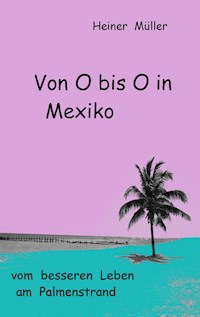 Von O bis O in Mexiko - Heiner Müller - ebook