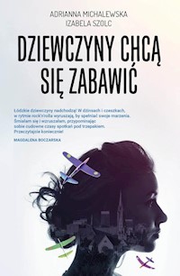 Dziewczyny chcą się zabawić - Michalewska Adrianna, Szolc Izabela - książka