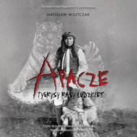 Apacze. Tygrysy rasy ludzkiej - Wojtczak Jarosław - ebook + audiobook