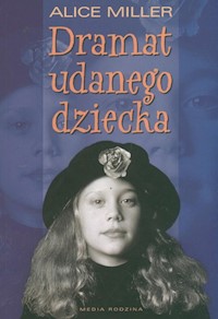 Dramat udanego dziecka - Alice Miller - książka