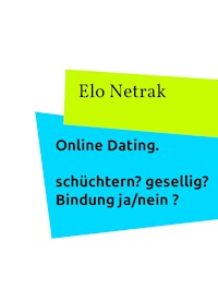 Online Dating - schüchtern? gesellig? Bindung Ja/nein? - Elo Netrak - ebook