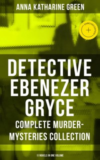 Detective Ebenezer Gryce - Complete Murder-Mysteries Collection: 11 Novels in One Volume - Anna Katharine Green - ebook
