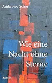 Wie eine Nacht ohne Sterne - Ambrosio Schor - ebook