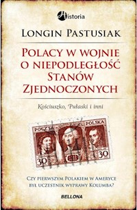 Polacy w wojnie o niepodległość Stanów Zjednoczonych - Longin Pastusiak - książka