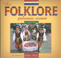 Le folklore polonais vivant Polski folklor żywy wersja  francuska - Parma Christian, Sieradzaka Anna - książka