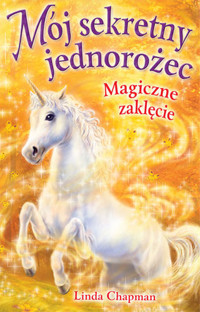 Mój sekretny jednorożec. Magiczne zaklęcie - Linda Chapman - ebook