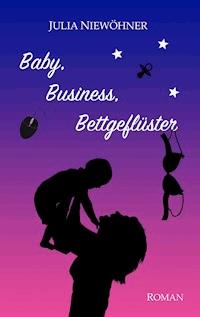 Baby, Business, Bettgeflüster - Julia Niewöhner - ebook
