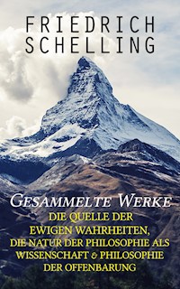 Gesammelte Werke: Die Quelle der ewigen Wahrheiten, Die Natur der Philosophie als Wissenschaft & Philosophie der Offenbarung - Friedrich Schelling - ebook