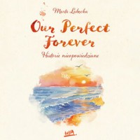 Our Perfect Forever. Historie nieopowiedziane - Marta Łabęcka - ebook + audiobook