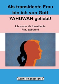 Als transidente Frau bin ich von Gott YAHUWAH geliebt - Adelheid Sonnenschein - ebook
