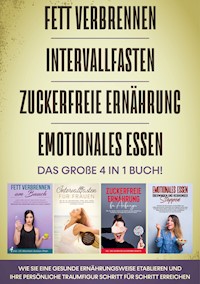 Fett verbrennen | Intervallfasten | Zuckerfreie Ernährung | Emotionales Essen - Das große 4 in 1 Buch: Wie Sie eine gesunde Ernährungsweise etablieren und Ihre persönliche Traumfigur Schritt für Schritt erreichen - Lena Siemers - ebook