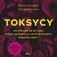 Toksycy. Jak uwolnić się od ludzi, którzy zatruwają ci życie w związku, rodzinie i pracy - Congost Silvia - ebook + audiobook